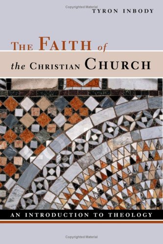 The Faith Of The Christian Church An Introduction To Theology Tyron Inbody