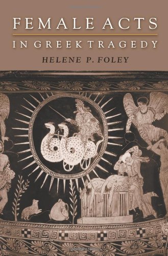 Female Acts In Greek Tragedy Martin Classical Lectures Helene P Foley
