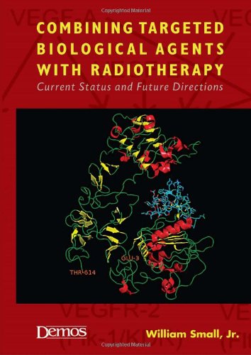 Combining Targeted Biological Agents With Radiotherapy Current Status And Future Directions 1st Edition William Small