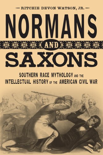 Normans And Saxons Southern Race Mythology And The Intellectual History Of The American Civil War Ritchie Devon Watson Jr