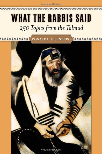 What The Rabbis Said 250 Topics From The Talmud 1st Edition Ronald L Eisenberg Md