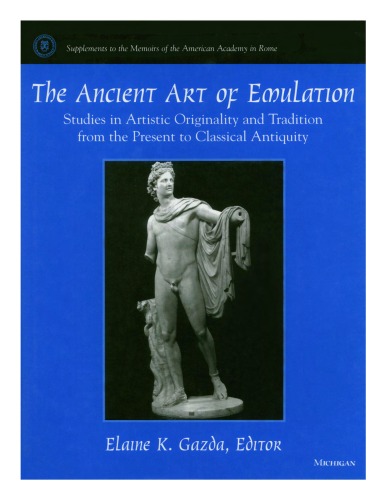 The Ancient Art Of Emulation Studies In Artistic Originality And Tradition From The Present To Classical Antiquity Illustrated Elaine K Gazda Editor