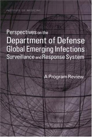 Perspectives On The Department Of Defense Global Emerging Infections Surveillance And Response System A Program Review 1st Institute Of Medicine