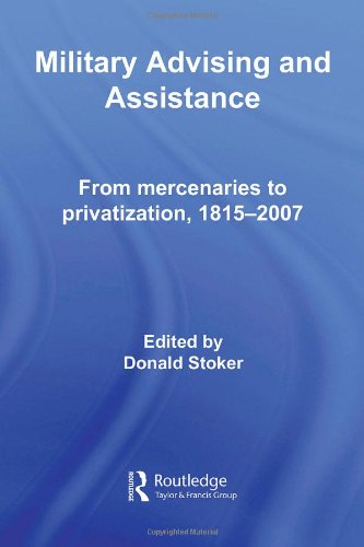 Military Advising And Assistance From Mercenaries To Privatization 18152007 Donald Stoker