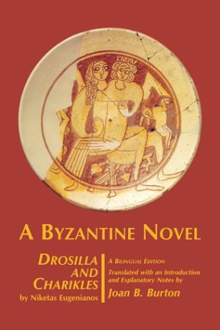 Drosilla And Charikles A Byzantine Novel Bilingual Niketas Eugenianos