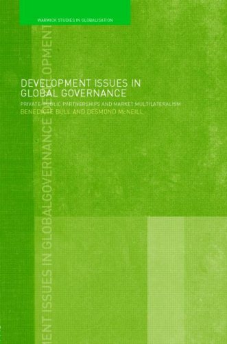Development Issues In Global Governance Publicprivate Partnerships And Market Multilateralism Warwick Studies In Globalisation New Benedicte Bull