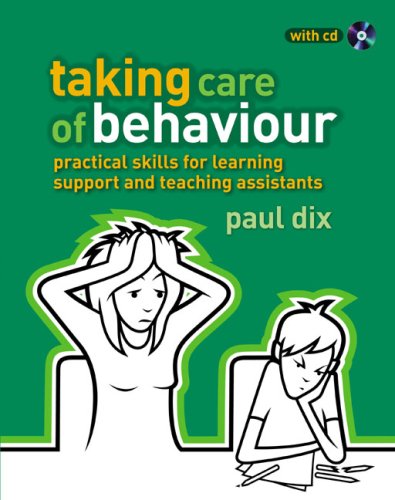 Taking Care Of Behaviour Practical Skills For Learning Support And Teaching Assistants The Essential Guides Paul Dix