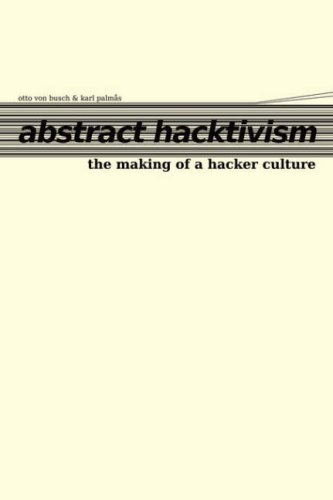 Abstract Hacktivism The Making Of A Hacker Culture Otto Von Busch