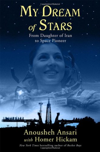 My Dream Of Stars From Daughter Of Iran To Space Pioneer 1st Edition Anousheh Ansari