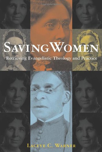 Saving Women Retrieving Evangelistic Theology And Practice Laceye C Warner
