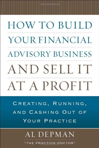 How To Build Your Financial Advisory Business And Sell It At A Profit 1st Edition Al Depman