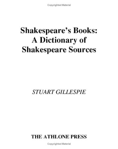 Shakespeares Books A Dictionary Of Shakespeare Sources Athlone Shakespeare Dictionary Series Stuart Gillespie
