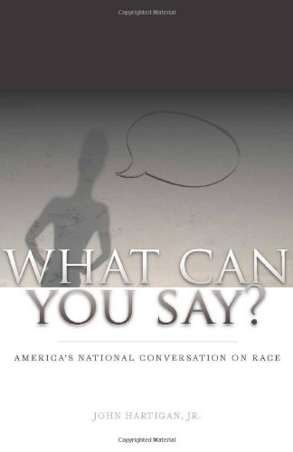 What Can You Say Americas National Conversation On Race 1st Edition John Hartigan Jr