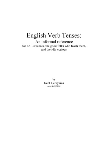 English Verb Tenses An Informal Reference For Esl Students Kent Uchiyama