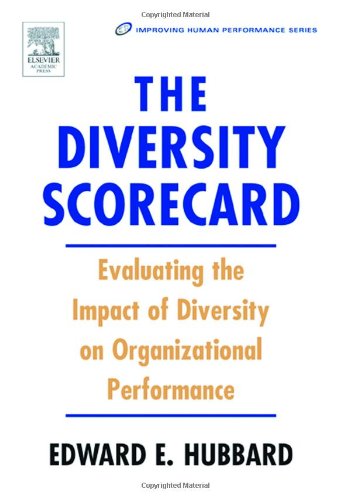 The Diversity Scorecard Evaluating The Impact Of Diversity On Organizational Performance Improving Human Performance 1st Edition Edward E Hubbard