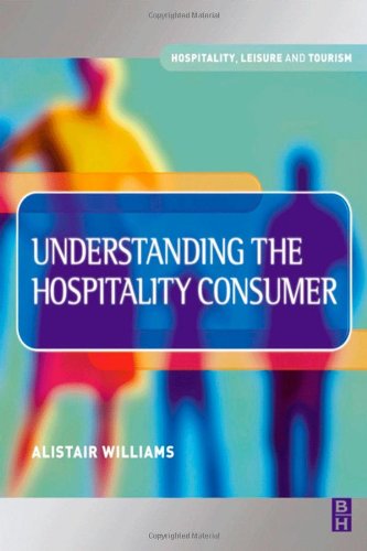 Understanding The Hospitality Consumer Hospitality Leisure And Tourism 1st Alistair Williams