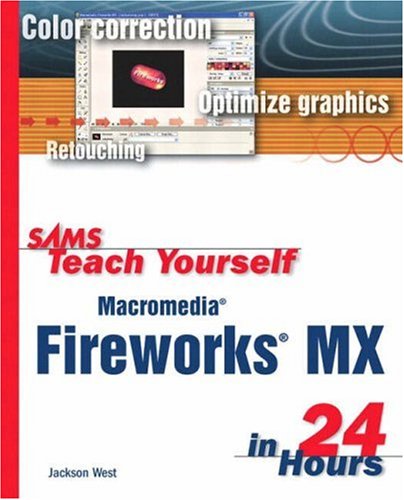 Sams Teach Yourself Macromedia Fireworks Mx In 24 Hours 1st Edition Jackson West