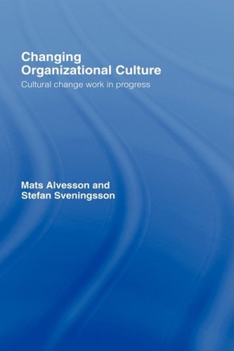 Changing Organizational Culture Cultural Change Work In Progress 1st Edition Alvesson Svenin