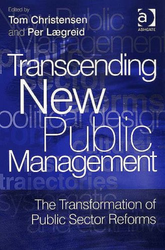Transcending New Public Management The Transformation Of Public Sector Reforms Tom Christensen
