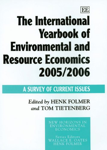 The International Yearbook Of Environmental And Resource Economics 2005 2006 A Survey Of Current Issues New Horizons In Environmental Economics Henk Folmer