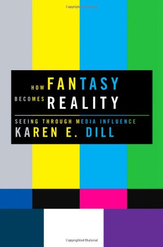 How Fantasy Becomes Reality Seeing Through Media Influence 1st Edition Karen E Dill