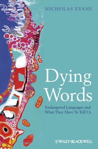 Dying Words Endangered Languages And What They Have To Tell Us Language Library 1st Edition Nicholas Evans