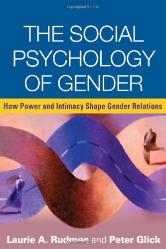 The Social Psychology Of Gender How Power And Intimacy Shape Gender Relations 1st Edition Laurie A Rudman Phd