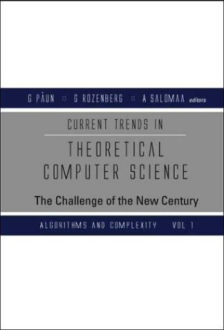 Current Trends In Theoretical Computer Science The Challenge Of The New Century Vol 1 Algorithms And Complexity Vol 2 Formal Models And Semantics Gheorghe Paun