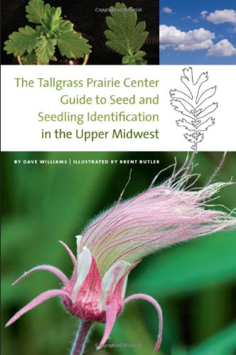 The Tallgrass Prairie Center Guide To Seed And Seedling Identification In The Upper Midwest Bur Oak Guide 1st Edition Dave Williams