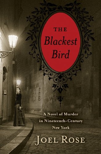 The Blackest Bird A Novel Of Murder In Nineteenthcentury New York Joel Rose