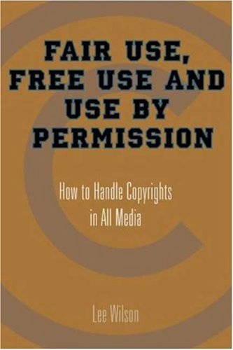 Fair Use Free Use And Use By Permission How To Handle Copyrights In All Media 1st Edition Lee Wilson