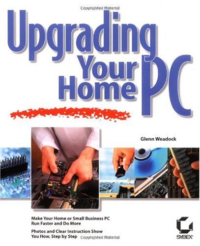 Upgrading Your Home Pc 1st Glenn E Weadock Glenn Weadock