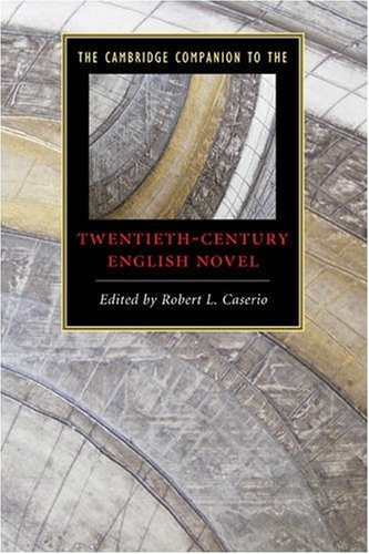The Cambridge Companion To The Twentiethcentury English Novel Cambridge Companions To Literature 1st Edition Robert L Caserio