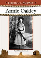 Annie Oakley Legends Of The Wild West 1st Edition Rachel A Koestlergrack