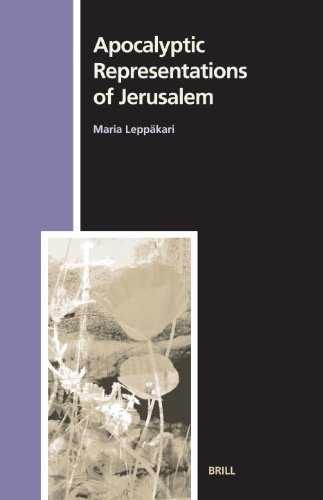 Apocalyptic Representations Of Jerusalem Numen Book Series Studies In The History Of Religions Maria Leppakari