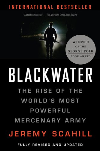 Blackwater The Rise Of The Worlds Most Powerful Mercenary Army Revised And Updated First Trade Paper Edition Jeremy Scahill
