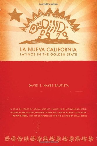La Nueva California Latinos In The Golden State 1st Edition David E Hayesbautista