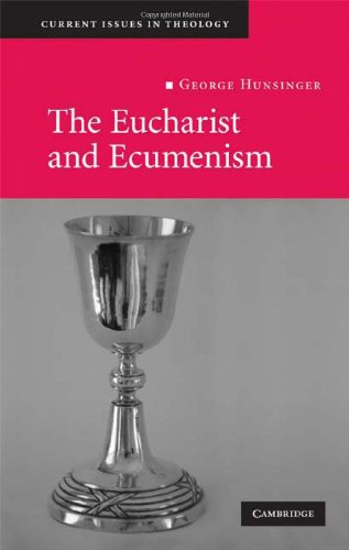 The Eucharist And Ecumenism Let Us Keep The Feast Current Issues In Theology 1st Edition George Hunsinger