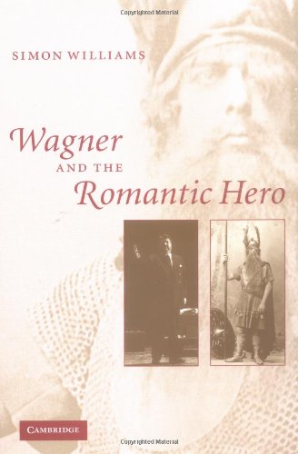 Wagner And The Romantic Hero Simon Williams