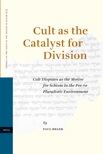 Cult As The Catalyst For Division Cult Disputes As The Motive For Schism In The Pre70 Pluralistic Environment Studies On The Texts Of The Desert Of Judah Heger