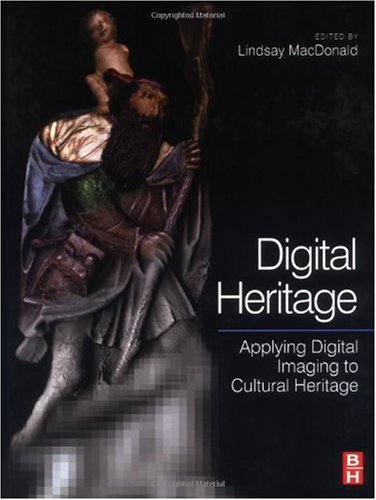Digital Heritage Applying Digital Imaging To Cultural Heritage 1st Edition Lindsay Macdonald
