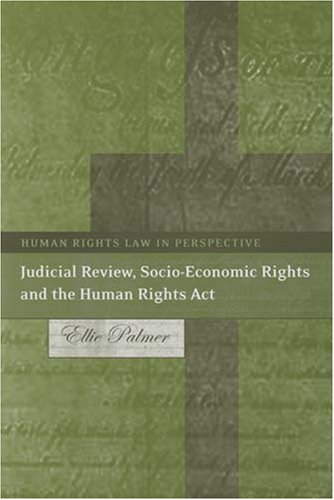 Judicial Review Socioeconomic Rights And The Human Rights Act Human Rights Law In Perspective Ellie Palmer