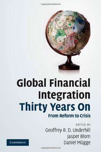 Global Financial Integration Thirty Years On From Reform To Crisis 1st Edition Geoffrey R D Underhill