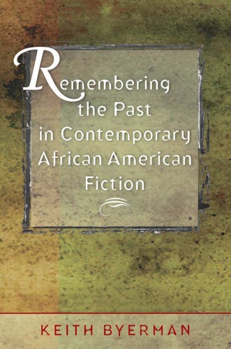 Remembering The Past In Contemporary African American Fiction 1st Edition Keith Byerman