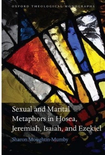 Sexual And Marital Metaphors In Hosea Jeremiah Isaiah And Ezekiel Oxford Theological Monographs Sharon Moughtinmumby