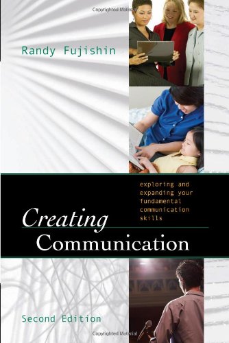 Creating Communication Exploring And Expanding Your Fundamental Communication Skills 2nd Edition Randy Fujishin
