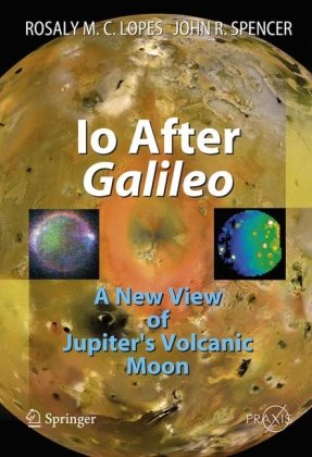 Io After Galileo A New View Of Jupiters Volcanic Moon Springer Praxis Books Geophysical Sciences 1st Edition Rosaly Mc Lopes Author