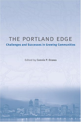 The Portland Edge Challenges And Successes In Growing Communities 1st Edition Connie Ozawa