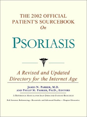 The 2002 Official Patients Sourcebook On Psoriasis A Revised And Updated Directory For The Internet Age Icon Health Publications