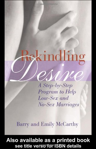 Rekindling Desire A Step By Step Program To Help Lowsex And Nosex Marriages 1st Edition Barry W Mccarthy